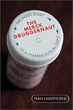Merck Druggernaut: The Inside Story of a Pharmaceutical Giant