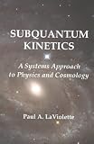 Subquantum Kinetics: A Systems Approach to Physics and Cosmology