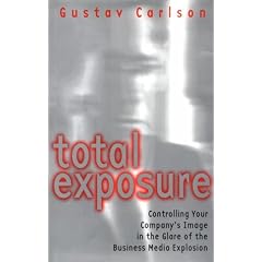 Total Exposure: Controlling Your Company's Image in the Glare of the Business Media Explosion