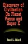 Discovery of Civilization on Planet Venus and Super X