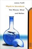 Physik im Strandkorb. Von Wasser, Wind und Wellen - James S. Trefil