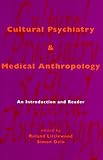 Cultural psychiatry and medical anthropology : an introduction and reader