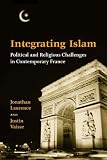 Integrating Islam: Political And Religious Challenges in Contemporary France