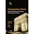 Integrating Islam: Political And Religious Challenges in Contemporary France by Jonathan Laurence and Justin Vaisse