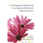 The Therapeutic Relationship in the Cognitive Behavioral Psychotherapies by Paul Gilbert and Robert L. Leahy
