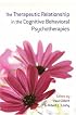 The Therapeutic Relationship in the Cognitive Behavioral Psychotherapies
