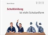 Schulkleidung ist nicht Schuluniform. - Karin Brose