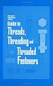 Modern Machine Shop's Guide to Threads, Threading and Threaded Fasteners