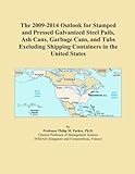 The 2009-2014 Outlook for Stamped and Pressed Galvanized Steel Pails, Ash Cans, Garbage Cans, and Tubs Excluding Shipping Containers in the United States
