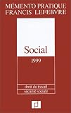 Mémento pratique Francis Lefebvre: Social, 1999 : droit du travail, sécurité sociale