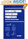 Manufacturing Engineering Processes (Manufacturing Engineering and Materials Processing, Volume 40)