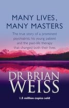 Many Lives, Many Masters: The True Story of a Prominent Psychiatrist, His Young Patient and the Past-life Therapy That Changed Both Their Lives