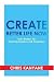 Create Better Life Now: Your Manual for Creating Success and Happiness