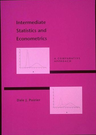 Intermediate Statistics and Econometrics: A Comparative Approach, by Dale J. Poirier