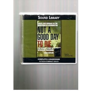 Not A Good Day To Die: The Untold Story Of Operation Anaconda by Sean Naylor and John Henry Cox