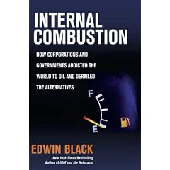 Internal Combustion: How Corporations and Governments Addicted the World to Oil and Derailed the Alternatives