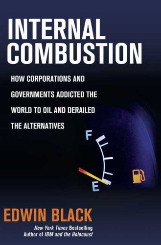 internal combustion how corporations and governments addicted the world to oil and derailed the alternatives