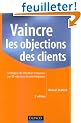 Vaincre les objections des clients : Techniques de r�futation et r�ponses aux 50 objections les plus fr�quentes