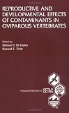 Reproductive and Developmental Effects of Contaminants in Oviparous Vertebrates: Proceedings from the Pellston Workshop on Reproductive and Development ... hot (Setac Special Publications Series)