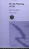 On the Meaning of Life (Thinking in Action) John Cottingham