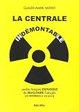 La centrale ind�montable : petite histoire explosive du nucl�aire fran�ais (de Brennilis � nos jours)