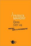 Dora s'en va : Violence dans la psychanalyse par Patrick-J. Mahony Dora s'en va : Violence dans la psychanalyse par Mahony