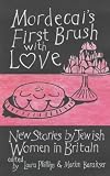 Mordecai's first brush with love : new stories by Jewish women in Britain