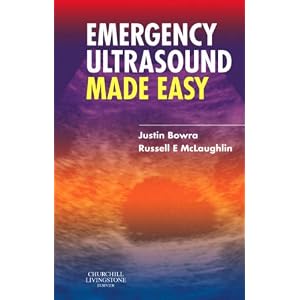 Emergency Ultrasound Made Easy by Justin Bowra MBBS FACEM and Russell McLaughlin MB FRCSI FFAEM MMedSci