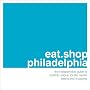 eat.shop philadelphia: The Indispensible Guide to Stylishly Unique, Locally Owned Eating and Shopping (eat.shop guides)
