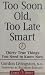 Books : Too Soon Old, Too Late Smart: Thirty True Things You Need to Know Now