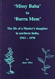 'Missy Baba' to 'Burra Mem' : the life of a planter's daughter in northern India, 1913-1970