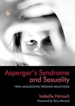 Asperger's Syndrome and Sexuality: From Adolescence Through Adulthood