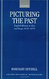 Picturing The Past : English History In Text And Image,  1830-1870