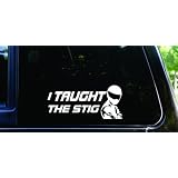 I TAUGHT THE STIG funny die cut vinyl decal / sticker