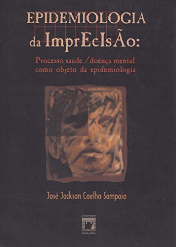 Epidemiologia da imprecisão: processo saúde/doença mental como objeto da epidemiologia (Portuguese Edition)