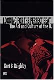 Looking for the Perfect Beat: The Art and Culture of the DJ