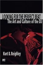 Looking for the Perfect Beat: The Art and Culture of the DJ
