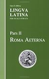 Lingua Latina Part II: Roma Aeterna