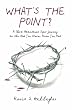 What's the Point?: A Short Attention Span Journey to the God You Never Knew You Had.