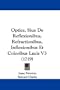 Optice, Siue De Reflexionibus, Refractionibus, Inflexionibus Et Coloribus Lucis V3 (1719) (Latin Edition)