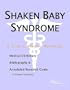 Shaken Baby Syndrome - A Medical Dictionary, Bibliography, and Annotated Research Guide to Internet References