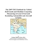 The 2007-2012 Outlook for Tufted Roll Goods and Modular Carpeting Measuring at Least 6-Feet and Excluding Automobile and Aircraft in India