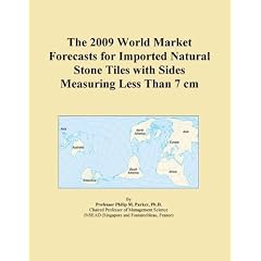 The 2009 World Market Forecasts for Imported Natural Stone Tiles with Sides Measuring Less Than 7 cm