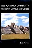 The Post-War University: Utopianist Campus and College