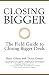 Closing Bigger