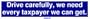 Drive carefully, we need every taxpayer we can get. MINIATURE Sticker