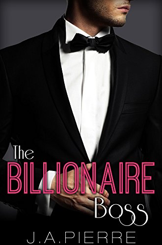 The Billionaire Boss: A BWWM Billionaire Romance (The Boss Series), by J.A. Pierre The Billionaire Boss: A BWWM Billionaire Romance (The Boss Series), by J.A. Pierre