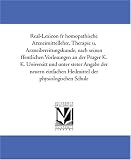 Real-Lexicon fuer homoeopathische Arzneimittellehre, Therapie u. Arzneibereitungskunde, nach seinen oeffentlichen Vorlesungen an der Prager K. K. Universitaet ... Heilmittel der physiologischen Schule