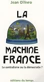La machine France : Le centralisme ou la démocratie ?