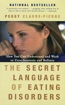 The Secret Language of Eating Disorders: How You Can Understand and Work to Cure Anorexia And Bulimia